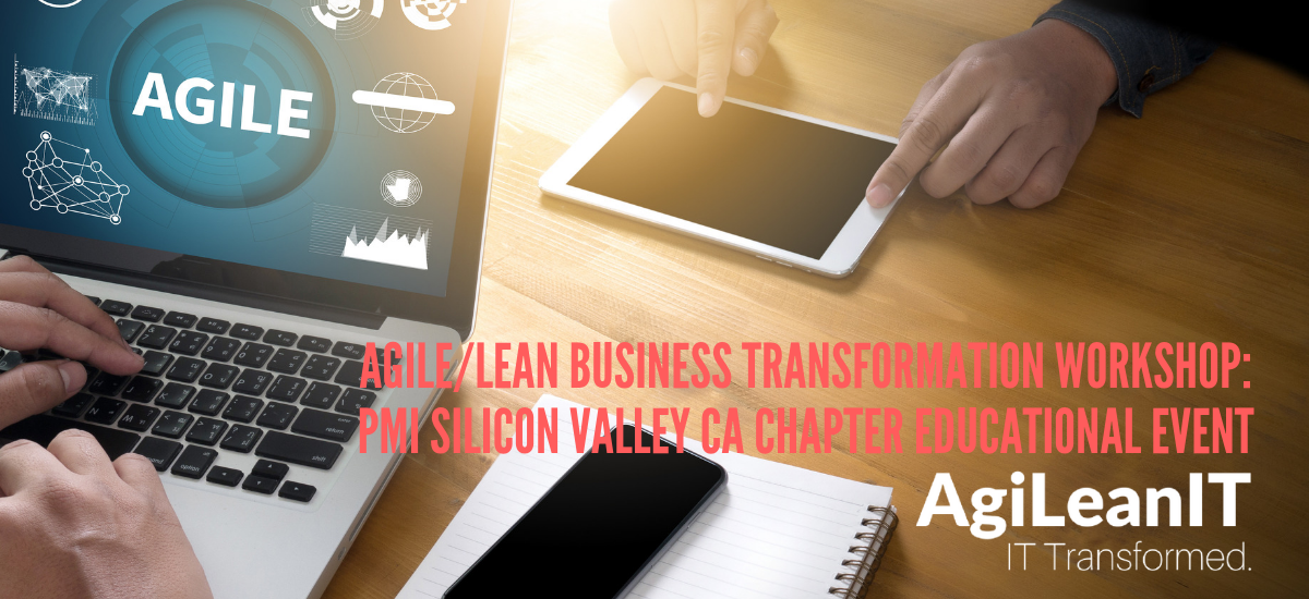 AGILE_LEAN BUSINESS TRANSFORMATION WORKSHOP_PMI SILICON VALLEY CA CHAPTER EDUCATIONAL EVENT